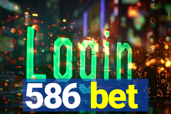 586 bet